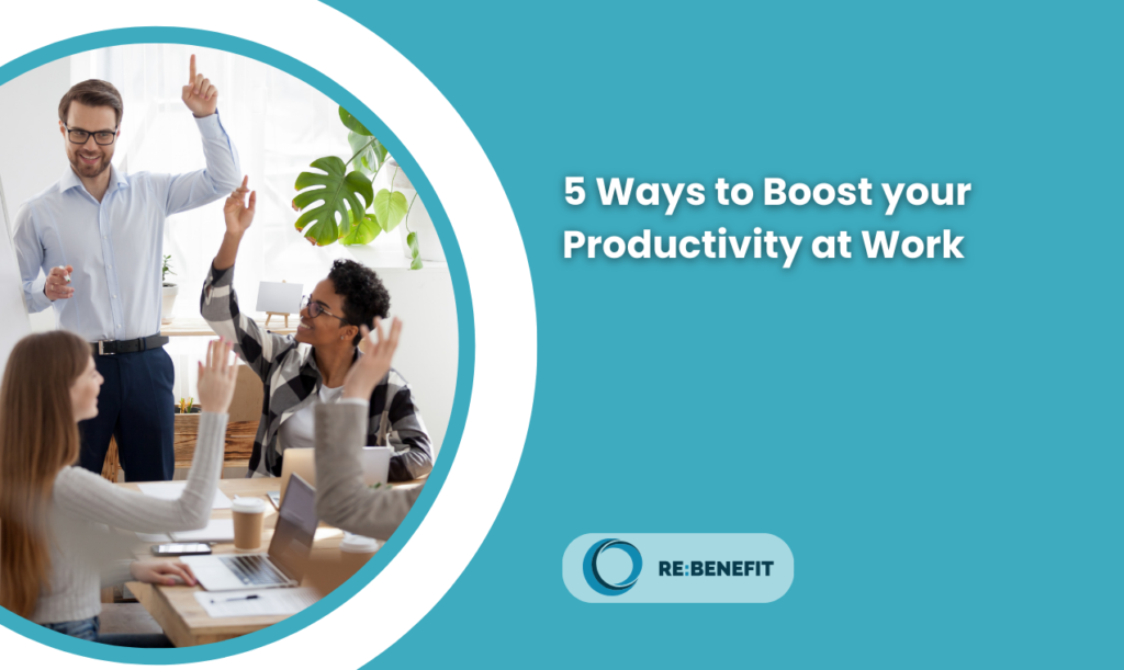 Five Ways to Boost Your Productivity